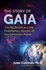 Image for The Story of Gaia: The Big Breath and the Evolutionary Journey of Our Conscious Planet