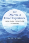 Image for The Dharma of direct experience  : non-dual principles of living