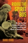 Image for Riding the Spirit Bus: My Journey from Satsang With Ram Dass to Lama Foundation and Dances of Universal Peace