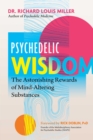 Image for Psychedelic Wisdom: The Astonishing Rewards of Mind-Altering Substances