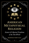 Image for American metaphysical religion  : esoteric and mystical traditions of the new world