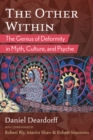 Image for The other within  : the genius of deformity in myth, culture, and psyche