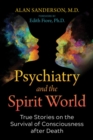 Image for Psychiatry and the spirit world  : true stories on the survival of consciousness after death