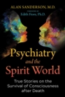 Image for Psychiatry and the spirit world: true stories on the survival of consciousness after death