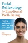 Image for Facial Reflexology for Emotional Well-Being: Healing and Sensory Self-Care With Dien Chan