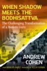 Image for When shadow meets the bodhisattva  : the challenging transformation of a modern guru