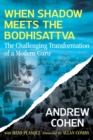 Image for When Shadow Meets the Bodhisattva: The Challenging Transformation of a Modern Guru