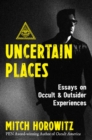 Image for Uncertain places  : essays on occult and outsider experiences