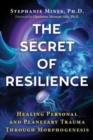 Image for The secret of resilience  : healing personal and planetary trauma through morphogenesis