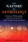 Image for The nature of astrology  : history, philosophy, and the science of self-organizing systems