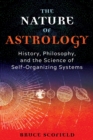 Image for The Nature of Astrology: History, Philosophy, and the Science of Self-Organizing Systems
