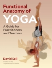 Image for Functional anatomy of yoga: a guide for practitioners and teachers