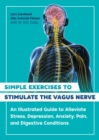 Image for Simple exercises to stimulate the vagus nerve  : an illustrated guide to alleviate stress, depression, anxiety, pain, and digestive conditions