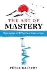 Image for The art of mastery  : principles of effective interaction