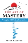 Image for The Art of Mastery: Principles of Effective Interaction