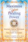 Image for Maximize your healing power  : shamanic healing techniques to overcome your health challenges