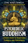 Image for Psychedelic Buddhism  : a user&#39;s guide to traditions, symbols, and ceremonies