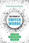 Image for Power of Switchwords: 67 Words to Reprogram Your Life
