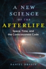 Image for A New Science of the Afterlife: Space, Time, and the Consciousness Code