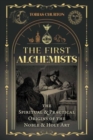 Image for The first alchemists  : the spiritual and practical origins of the noble and holy art