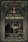 Image for The first alchemists: the spiritual and practical origins of the noble and holy art