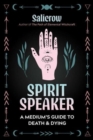 Image for Spirit speaker  : a medium&#39;s guide to death and dying