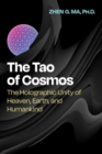 Image for The Tao of Cosmos : The Holographic Unity of Heaven, Earth, and Humankind