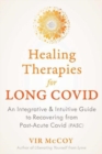 Image for Healing therapies for Long Covid  : an integrative and intuitive guide to recovering from Post-Acute Covid