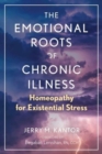 Image for The emotional roots of chronic illness  : homeopathy for existential stress