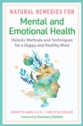 Image for Natural remedies for mental and emotional health: holistic methods and techniques for a happy and healthy mind