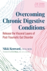 Image for Overcoming chronic digestive conditions: release the visceral layers of post-traumatic gut disorder