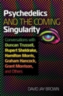 Image for Psychedelics and the coming singularity  : conversations with Duncan Trussell, Rupert Sheldrake, Hamilton Morris, Graham Hancock, Grant Morrison, and others