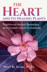 Image for Heart and Its Healing Plants: Traditional Herbal Remedies and Modern Heart Conditions