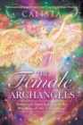 Image for The female archangels  : empower your life with the wisdom of the 17 archeiai
