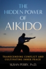 Image for The Hidden Power of Aikido: Transcending Conflict and Cultivating Inner Peace
