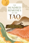 Image for The Hundred Remedies of the Tao: Spiritual Wisdom for Interesting Times