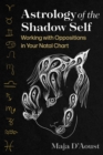 Image for Astrology of the Shadow Self: Working With Oppositions in Your Natal Chart