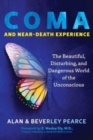 Image for Coma and near-death experience  : the beautiful, disturbing, and dangerous world of the unconscious