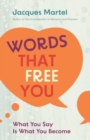 Image for Words that free you  : what you say is what you become