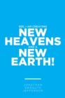 Image for See, I Am Creating New Heavens And A New Earth!