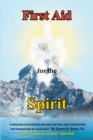 Image for First Aid for the Spirit: A Message for Spiritual Healing, That Will Help Strengthen the Foundation of Your Faith