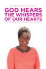 Image for God Hears The Whispers Of Our Hearts : Inviting God In The Chambers Of Your Heart