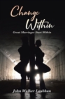 Image for Change Within: Great Marriages Start Within