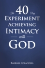 Image for 40 Day Experiment Achieving Intimacy With God