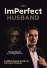 Image for The ImPerfect Husband : A Practical Guide to Be the Spiritual Husband That You Were Created to Be!