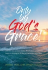 Image for Only by God&#39;s Grace : A lost boy&#39;s story of success against the odds, from homeless and hungry to throwing out the first pitch at an MLB Astros game