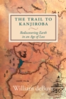 Image for The trail to Kanjiroba  : rediscovering Earth in an age of loss