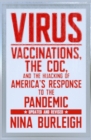 Image for Virus  : vaccinations, the CDC, and the hijacking of America&#39;s response to the pandemic