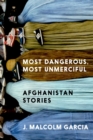 Image for Most dangerous, most unmerciful  : Afghanistan stories