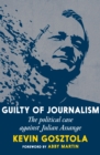 Image for Guilty of journalism  : the political prosecution of Julian Assange